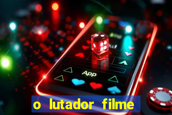 o lutador filme completo dublado mega filmes